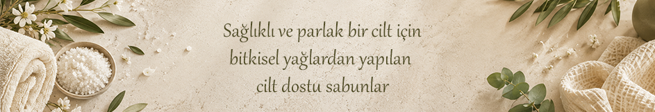 BİTKİSEL SABUNLAR
